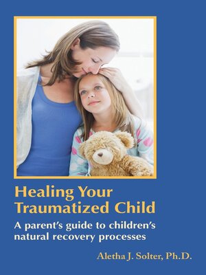 cover image of Healing Your Traumatized Child